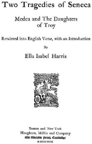 [Gutenberg 46058] • Two Tragedies of Seneca: Medea and The Daughters of Troy / Rendered into English Verse